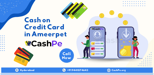 Cash on Credit Card in Ameerpet – CashPe